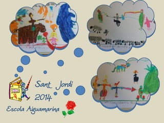 Sant Jordi
2014
Escola Aiguamarina
 