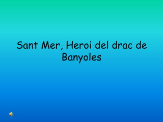 Sant Mer, Heroi del drac de Banyoles 