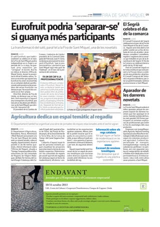 BONDIA
DIJOUS, 26 DE SETEMBRE DEL 2013
09
FIRA DE SANTMIQUEL
Eurofruitpodria‘separar-se’
siguanyamésparticipants
La transformació del saló, paral·lel a la Fira de Sant Miquel, una de les novetats
REDACCIÓ. LLEIDA
El saló Eurofruit, que tradici-
onalment se celebra en el marc
delaFiradeSantMiquel,podria
independitzar-se si, d’aquí a un
període de 3 o 4 anys, ha gua-
nyat prou expositors per
“col·lapsar” el recinte. Així ho
va indicar el director d’Afrucat,
Manel Simón, durant la presen-
tació oficial d’ambós salons. Si-
monvarecordarqueaquestany
Eurofruit ha estat reconvertida
enuncertamendedicataprofes-
sionalsambpresènciadeprove-
ïdors del sector fructícola i va
destacarque“tévocaciódecon-
vertir-se en fira” pròpia.
Oriol Oró, director de Fira de
Lleida, va destacar que un terç
dels 348 expositors d’aquest
anycorresponenaEurofruit,que
tancaràundiaabansperdiferen-
ciar-sedeSantMiquel,queobri-
rà el 26 i tancarà el 28.
El president de la Cambra de La fruita és la gran protagonista d’aquest sector
XAVIER LOZANO (ACN)
Aparadorde
lesdarreres
novetats
REDACCIÓ. LLEIDA
LaFiradeSantMiquelesdevéel
millor aparador perquè les em-
preses exposin les darreres no-
vetats que han aparegut en el
sector.Gairebésortidesdelforn,
les més gairebé 350 firmes par-
ticipants al certamen explica-
ran als professionals que visitin
la fira els avantatges dels seus
productes.
EmpresescomJympaMaqui-
nària Agrícola, Natural Farming
(quebasalasevafilosofiaentec-
nologiesd’altaeficàciaperacon-
seguir les màximes producci-
ons agrícoles), Conterol (es-
pecialitzada en transport,
emmagatzematge i maneig de
substàncies perilloses i no peri-
lloses, així com seguretat, pro-
teccióinetejadelllocdetreball),
oRubber-Kim(dedicadaalaim-
permeabilització d’embassa-
ments i obra civil), entre altres
seran presents a Sant Miquel.
ElSegrià
celebraeldia
delacomarca
REDACCIÓ. LLEIDA
El Consell Comarcal del Segrià
celebraràenelmarcdelaFirade
Sant Miquel el Dia de la Comar-
ca. Aquest acte està obert a tot
públicipreténserunllocdetro-
bada de tots els alcaldes i alcal-
desses, consellers i conselleres,
regidorsiregidoresdelacomar-
ca que treballen en pro de la di-
namització del Segrià. El Dia de
la Comarca se celebrarà demà a
partir de les 10 del matí.
Però el Consell del Segrià no
ésl’únicainstitucióqueseràpre-
sent a la Fira per donar a conèi-
xerelsseusproductesiatractius.
El Consell Comarcal del Solso-
nèsoelgovernd’Andorra,perci-
tarunparelld’exemples,tambes
promocionaran a Sant Miquel.
REDACCIÓ. LLEIDA
El Departament d’Agricultura,
Ramaderia, Pesca, Alimentació
i Medi Natural serà present a la
Fira de Sant Miquel de Lleida
amb un estand temàtic sobre el
regadiu.Aquestestand,situatal
pavelló 3 i de 96 metres qua-
drats, oferirà informació sobre
l’Oficina del Regant, situada a
Tàrrega,l’empresapúblicaInfra-
estructures.cat i les comunitats
de Regants de l’Algerri-Bala-
guer,delBaixTer-Girona,delCa-
nald’AragóiCatalunya,delsCa-
nalsd’Urgell,delCanaldelaDre-
ta de l’Ebre, del Pantà de Riu-
decanyes,delaZonaOrientalde
la Terra Alta, de la Conca de
Tremp i del Canal Segarra-Gar-
rigues.
L’objectiu d’aquest espai és
que les persones visitants pu-
guin visualitzar les actuacions
queestanduentatermealsseus
àmbits respectius l’Administra-
ció i les comunitats de regants
perassolirquetotselsregadius
deCatalunyasiguinunfactorde
modernització, eficiència i sos-
tenibilitat en les exportacions
agràriescatalanes.Alhora,tam-
bé es pretén mostrar que el re-
gadiu és una pràctica soste-
nible, ja que millora el medi am-
bient, i una garantia d’aprovi-
sionamentcontinuatd’aliments,
i, per tant, de seguretat alimen-
tària.
Aquestespaitambéseràl’es-
cenari de tot un seguit de sessi-
ons temàtiques que tractaran
sobre diversos aspectes rela-
cionats amb l’eficiència i la sos-
tenibilitat del reg.
Agriculturadedicaunespaitemàticalregadiu
El Departament també ha organitzat una sèrie de jornades tècniques relacionades amb el sector agrari
Informació sobre els
regs catalans
Vol que siguin un factor
de modernització en les
exportacions agràries
Escenari de sessions
temàtiques
Per demostrar que el
regadiu és una pràctica
sostenible
Eldirectord’Afrucaticol·labo-
rador d’Eurofruit, Manel Si-
món, va destacar també que
ambelnouEurofruitelsprove-
ïdors podran oferir als profes-
sionals del sector de la fruita
les seves novetats i innovaci-
ons,jasiguienelcampdelalo-
gística,elpackaging,elfinalde
línia,larobotització,eldisseny,
etc. Depenent de l’èxit del sa-
ló,SimónnodescartaqueEu-
rofruitpodriatenirvidapròpia.
FA UN GIR CAP A LA
PROFESSIONALITZACIÓ
Comerç i Indústria de Lleida i
president de la Comissió Dele-
gadadelPatronat,JoanH.Simó,
vadestacarprecisamentlareno-
vació d’Eurofruit, “que es pro-
fessionalitza i permetrà que
Sant Miquel sigui més gran de
l’habitual”, en el marc de la pre-
sentació del certamen.
PUBLICITAT
 