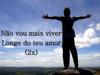 Não vou mais viver
Longe do teu amor
(2x)
 