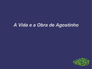 A Vida e a Obra de Agostinho
 