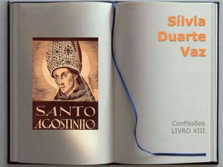 Sílvia
Duarte
Vaz

Confissões
LIVRO XIII

 