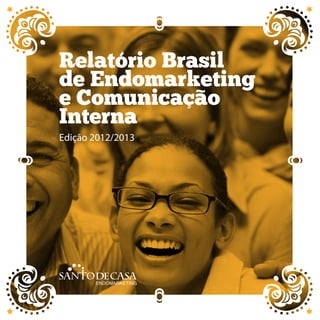 Relatório Brasil 
de Endomarketing 
e Comunicação 
Interna 
Edição 2012/2013 
 