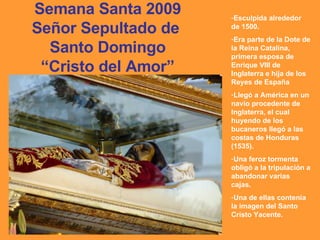 [object Object],[object Object],[object Object],[object Object],[object Object],Semana Santa 2009 Señor Sepultado de  Santo Domingo “ Cristo del Amor” 