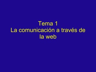 Tema 1 La comunicación  a través de la web 