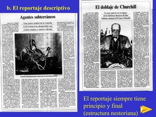 b. El reportaje descriptivo El reportaje siempre tiene principio y final (estructura nestoriana) 