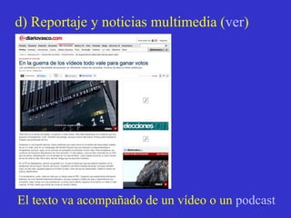 d) Reportaje y noticias multimedia  ( ver ) El texto va acompañado de un vídeo o un  podcast 