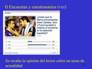 f) Encuestas y cuestionarios  ( ver ) Se recaba la opinión del lector sobre un tema de actualidad 