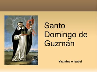 Santo Domingo de Guzmán Yazmina e Isabel 