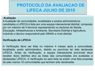 PROTOCOLO DA AVALIACAO DE
LIFECA JULHO DE 2019
Avaliação
A Avaliação de comunidades, localidades e postos administrativos
...