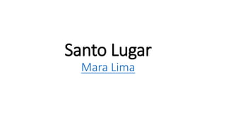 Santo Lugar
Mara Lima
 