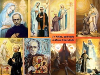 Fr. Kolbe, dedicado
a Maria Imaculada
 