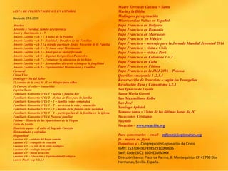 LISTA DE PRESENTACIONES EN ESPAÑOL
Revisado 27-5-2020
Abuelos
Adviento y Navidad, tiempo de esperanza
Amor y Matrimonio 1 - 9
Amoris Laetitia – ch 1 – A la luz de la Palabre
Amoris Laetitia – ch 2 – Realidad y Desafíos de las Familias
Amoris Laetitia – ch 3 La mirada puesta en Jesús: Vocación de la Familia
Amoris Laetitia – ch 4 - El Amor en el Matrimonio
Amoris Laetitia – ch 5 – Amor que se vuelve fecundo
Amoris Laetitia – ch 6 – Algunas Perspectivas Pastorales
Amoris Laetitia – ch 7 – Fortalecer la educacion de los hijos
Amoris Laetitia – ch 8 – Acompañar, discernir e integrar la fragilidad
Amoris Laetitia – ch 9 – Espiritualidad Matrimonial y Familiar
Carnaval
Cristo Vive
Domingo – día del Señor
El camino de la cruz de JC en dibujos para niños
El Cuerpo, el culto – (eucarisía)
Espíritu Santo
Familiaris Consortio (FC) 1 – iglesia y familia hoy
Familiaris Consortio (FC) 2 - el plan de Dios para la familia
Familiaris Consortio (FC) 3 – 1 – familia como comunidad
Familiaris Consortio (FC) 3 – 2 – servicio a la vida y educación
Familiaris Consortio (FC) 3 – 3 – misión de la familia en la sociedad
Familiaris Consortio (FC) 3 – 4 - participación de la familia en la iglesia
Familiaris Consortio (FC) 4 Pastoral familiar
Fátima – Historia de las Apariciones de la Virgen
Feria de Sevilla
Haurietis aquas – el culto al Sagrado Corazón
Hermandades y cofradías
Hispanidad
Laudato si 1 – cuidado del hogar común
Laudato si 2 – evangelio de creación
Laudato si 3 – La raíz de la crisis ecológica
Laudato si 4 – ecología integral
Laudato si 5 – líneas de acción
Laudato si 6 – Educación y Espiritualidad Ecológica
Lumen Fidei – cap 1,2,3,4
Madre Teresa de Calcuta – Santa
María y la Biblia
Medjugore peregrinación
Misericordiae Vultus en Español
Papa Francisco en Bulgaria
Papa Francisco en Rumania
Papa Francisco en Marruecos
Papa Francisco en México
Papa Francisco – mensaje para la Jornada Mundial Juventud 2016
Papa Francisco – visita a Chile
Papa Francisco – visita a Perú
Papa Francisco en Colombia 1 + 2
Papa Francisco en Cuba
Papa Francisco en Fátima
Papa Francisco en la JMJ 2016 – Polonia
Queridas Amazoznia 1 ,2,3,4
Resurrección de Jesucristo – según los Evangelios
Revolución Rusa y Comunismo 1,2,3
San Ignacio de Loyola
Santa Maria Goretti
San Maximiliano Kolbe
San José
Santiago Apóstol
Semana santa – Vistas de las últimas horas de JC
Vacaciones Cristianas
Valentín
Vocación – www.vocación.org
Para comentarios – email – mflynn@lcegionaries.org
fb – martin m. flynn
Donativos a - Congregación Legionarios de Cristo
IBAN: ES3700491749852910000635
Swift Code (BIC): BSCHESMMXXX
Dirección banco: Plaza de Parma, 8, Montequinto. CP 41700 Dos
Hermanas, Sevilla. España.
 