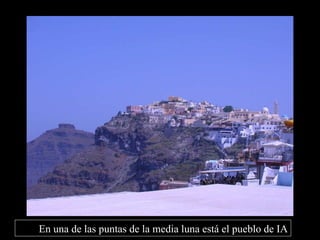 En una de las puntas de la media luna está el pueblo de IA 