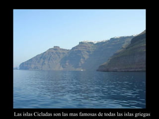 Las islas Cicladas son las mas famosas de todas las islas griegas 