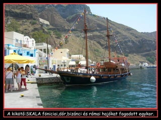 A kikötő:SKALA föniciai,dór,bizánci és római hajókat fogadott egykor.
 