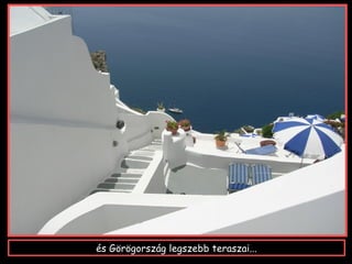 és Görögország legszebb teraszai...
 
