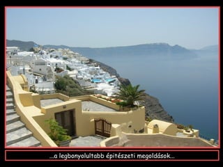 ...a legbonyolultabb épitészeti megoldások...
 