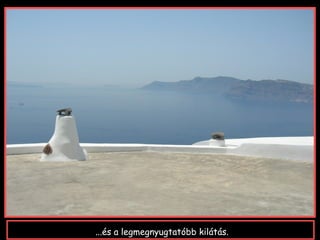 ...és a legmegnyugtatóbb kilátás.
 