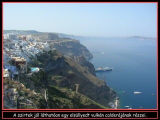 A szirtek jól láthatóan egy elsüllyedt vulkán calderájának részei.
 