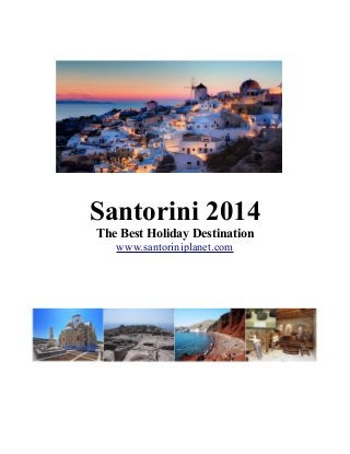 Santorini 2014
The Best Holiday Destination
www.santoriniplanet.com
 