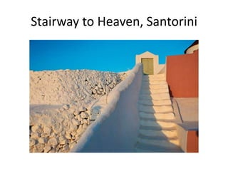 Stairway to Heaven, Santorini
 