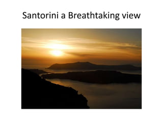 Santorini a Breathtaking view
 