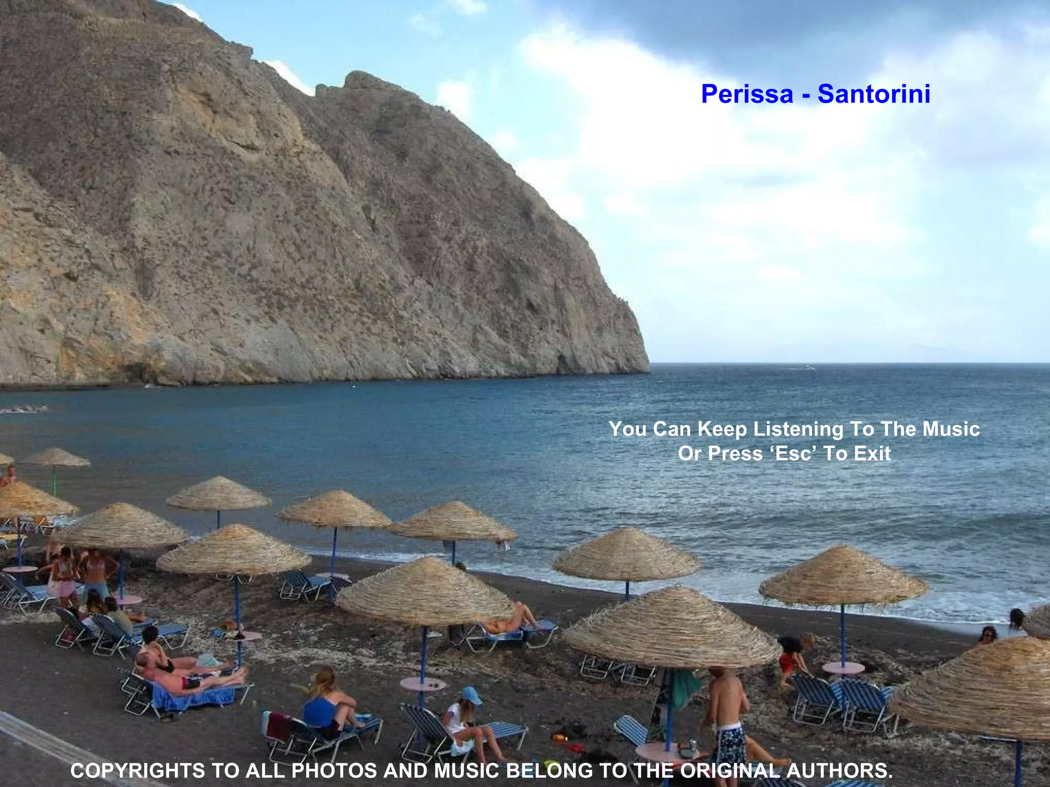 Perissa - Santorini   COPYRIGHTS TO ALL PHOTOS AND MUSIC BELONG TO THE ORIGINAL AUTHORS. You Can Keep Listening To The Music  Or Press ‘Esc’ To Exit 