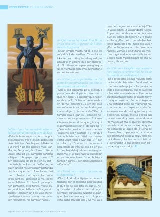 ENTREVISTA! DANIEL SANTORO




                                                                                               tener el negro una casa de lujo? Se
                                                                                               la va a comer, la va a prender fuego.
                                                                                               El peronismo abre una democracia
                                                                                               que es difícil de tolerar y la hace
                                                       a!- Qué marca ha dejado Eva Perón       explotar ¿Por qué no va a haber ho-
                                                       en la historia a pesar de haber         teles sindicales en Punta del Este?
                                                       muerto tan joven…                       ¿Es un lugar nada más que para
                                                       -Es un emblema mundial. Y eso es        rubios? Vamos a disfrutar a los mis-
                                                       muy difícil de derribar. Ya está ins-   mos lugares donde van los blancos.
                                                       talada como mito y todo lo que digas    Eso es la democracia peronista. Si
                                                       a favor o en contra va a ser absorbi-   gozan, ahí vamos.
                                                       do. El mito es un agujero negro que
                                                       se alimenta de si mismo. Denostarlo     a!- ¿Cómo se le explica a un extran-
                                                       es una tarea vana.                      jero qué es el peronismo? No es de
                                                                                               izquierda, no es de derecha…
                                                       a!- ¿Cree que la prohibición del        -El peronismo es un movimiento
                                                       peronismo contribuyó a que éste se      nacional de liberación. En el sentido
                                                       convirtiera en un mito?                 que busca despojar a la patria de
                                                       -Claro. Eso agigantó todo. Es lo que    todas esas ataduras que la sujetan
                                                       pasa cuando al peronismo se lo          a los intereses externos. Una tarea
                                                       quiere negar. Lo que hay que hacer      que todavía persiste al día de hoy y
                                                       es abordarlo. Si lo rechazás vuelve     hay que terminar. Se constituyó en
                                                       en forma “siniestra”. Siempre está      una entidad política muy original
                                                       esa referencia como que la desgra-      precisamente porque se abrió del
                                                       cia es el peronismo, viste? En mi       esquema ese de las izquierdas y las
                                                       familia hay algunos. Todos cono-        derechas. Después eso perdió un
                                                       cemos que se piensa eso. El tema        poco el sentido y termina siendo una
                                                       interesante es el porqué. ¿Por qué      forma socialista, si querés, de esta
                                                       el peronismo es una “desgracia”?        cosa de la democratización del goce.
bol local y se han mandado a hacer                     ¿Qué es lo que tiene para que sea       No está con la lógica de la lucha de
billetes también con la cara de Eva.                   “nuestro peor castigo”? ¿Por qué        clases. No propugna la dictadura
-Estaría bien volver a circular por                    “si no hubiera existido seríamos        del proletariado ni la discusión del
esos lugares. Pero las actitudes son                   como Australia o Canadá”? Y por         capitalismo, plantea un uso distinto.
bien distintas. Que haya un billete de                 otro lado ¿…Qué es lo que se está       El peronismo lo que intenta es incor-
Eva Perón no me parece mal. San                        ocultando detrás de esos dichos?        porar al goce a todos. Ø
Martín, Belgrano, Eva Perón… tiene                     Lo que hay debajo de eso es un gran
una cierta lógica. También pondría                     racismo, y lo que habría que decir
a Hipólito Irigoyen ¿por qué no?                       en consecuencia es: “si no hubiera
Tenemos uno de Roca y en su mo-                        tantos negros… seríamos Australia
mento hubo incluso uno de Derqui, de                   o Canadá”.
quien uno no recuerda la importancia
histórica que tuvo. A mí la verdad                     a!- ¿Usted cree que hay racismo en
me molesta que haya solamente                          la Argentina?
presidentes, políticos o militares                     -Claro. Todo el antiperonismo está
en los billetes. En otros lugares po-                  trazado por el racismo En realidad
nen pintores, escritores, músicos.                     lo que no se soporta es que el ne-
Yo pondría un billete de Borges sin                    gro sea feliz. La felicidad del negro
dudas. También uno de Jauretche.                       siempre dura poco. Quema el par-
Igualmente esas cosas no me pare-                      quét, hace el asado y listo. Un poco
cen relevantes. No cambian nada…                       está simbolizado ahí ¿Cómo va a



22 | Obra Social de Viajantes Vendedores de la República Argentina
 
