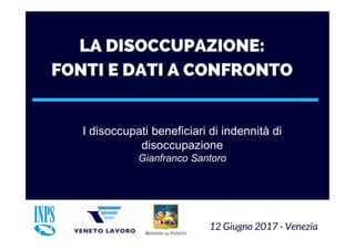 I disoccupati beneficiari di indennità di
disoccupazione
Gianfranco Santoro
 