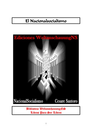 1
El Nacionalsocialismo
Biblioteca WeltanschauungNS
Libros Para Ser Libres
 