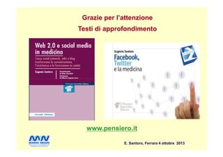 Grazie per l’attenzione
Testi di approfondimento
Grazie per l’attenzione
Testi di approfondimento
E. Santoro, Ferrara 4 ottobre 2013
www.pensiero.itwww.pensiero.it
 