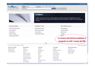 E. Santoro, Ferrara 4 ottobre 2013
La ricerca del termine diabetes è
eseguita su tutti i campi del DB
La ricerca del termine diabetes è
eseguita su tutti i campi del DB
 