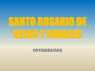 SANTO ROSARIO DE VELAS Y FAROLES FOTOGRAFIAS  
