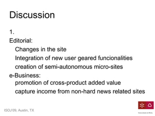 ISOJ’09, Austin, TX
Discussion
1.
Editorial:
Changes in the site
Integration of new user geared funcionalities
creation of...