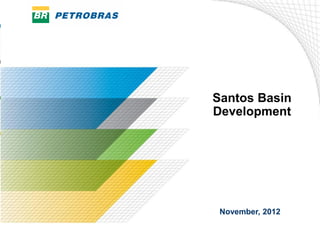 Santos Basin
Development




 November, 2012
 