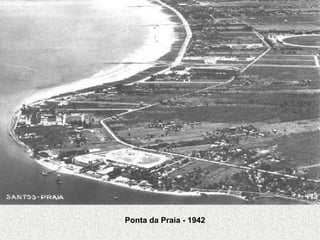 Ponta da Praia - 1942
 