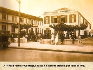 A Pensão Familiar Gonzaga, situada na avenida praiana, por volta de 1920
 