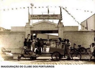 INAUGURAÇÃO DO CLUBE DOS PORTUÁRIOS 