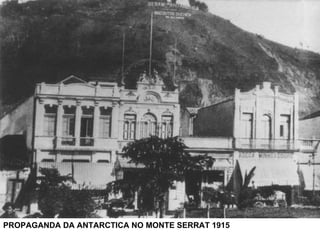 PROPAGANDA DA ANTARCTICA NO MONTE SERRAT 1915 
