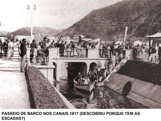 PASSEIO DE BARCO NOS CANAIS 1917 (DESCOBRIU PORQUE TEM AS ESCADAS?) 