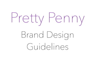 Pretty Penny
Brand Design
Guidelines
 