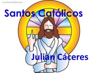Santos Católicos



     Julian Cáceres
 