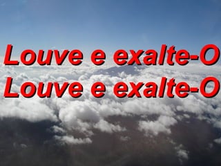 Louve e exalte-O Louve e exalte-O   