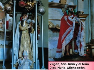 Virgen y San Juan. Nurio, Michoacán. 2003.
Virgen, San Juan y el Niño
Dios. Nurio, Michoacán.
 
