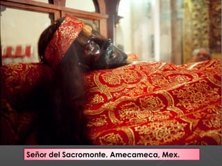 Señor del Sacromonte. Amecameca, Mex.
 
