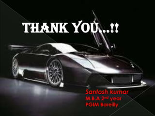 THANK YOU…!!



       Santosh kumar
       M.B.A 2nd year
       PGIM Bareilly
 