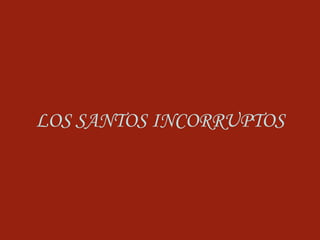 LOS SANTOS INCORRUPTOS 