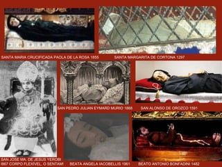 SANTA MARIA CRUCIFICADA PAOLA DE LA ROSA 1855  SANTA MARGARITA DE CORTONA 1297 SAN JOSE MA. DE JESUS YEROBI  I867 CORPO FLEXÍVEL, O SENTAM! SAN PEDRO JULIAN EYMARD MURIO 1868  SAN ALONSO DE OROZCO 1591 BEATA ANGELA IACOBELLIS 1961  BEATO ANTONIO BONFADINI 1482 