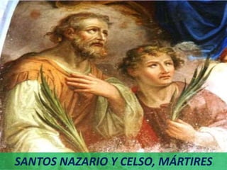 SANTOS NAZARIO Y CELSO, MÁRTIRES
 